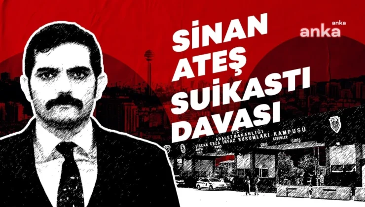 Sinan Ateş Davası: Aile, Adaletin Sağlanması İçin Meclis Komisyonu Kurulmasını İstiyor