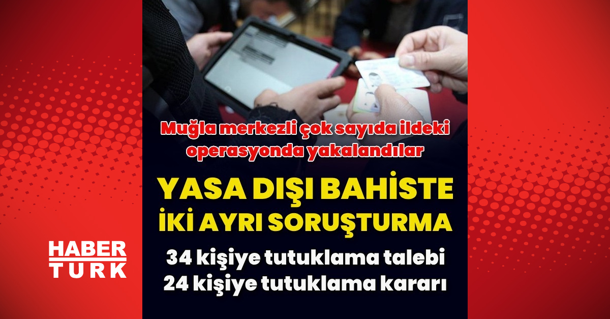 Yasa dışı bahis soruşturmasında 34 kişi gözaltına alınırken bir diğer soruşturmada ise 25 kişi tutuklandı